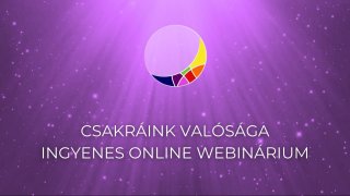 Csakráink valósága - ingyenes online webinárium