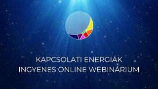 Kapcsolati energiák webinárium - FELVÉTEL